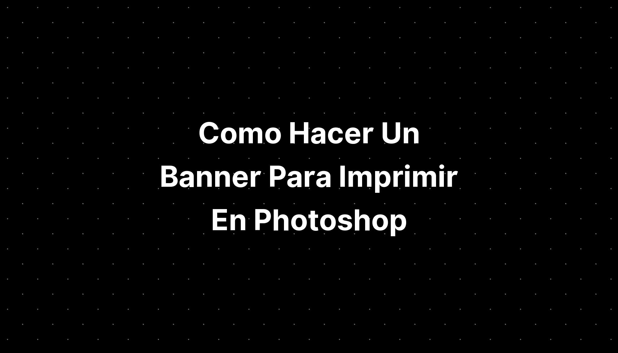 Como Hacer Un Banner Para Imprimir En Photoshop Imagesee 9480